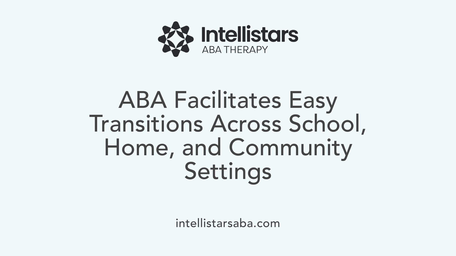 ABA Facilitates Easy Transitions Across School, Home, and Community Settings