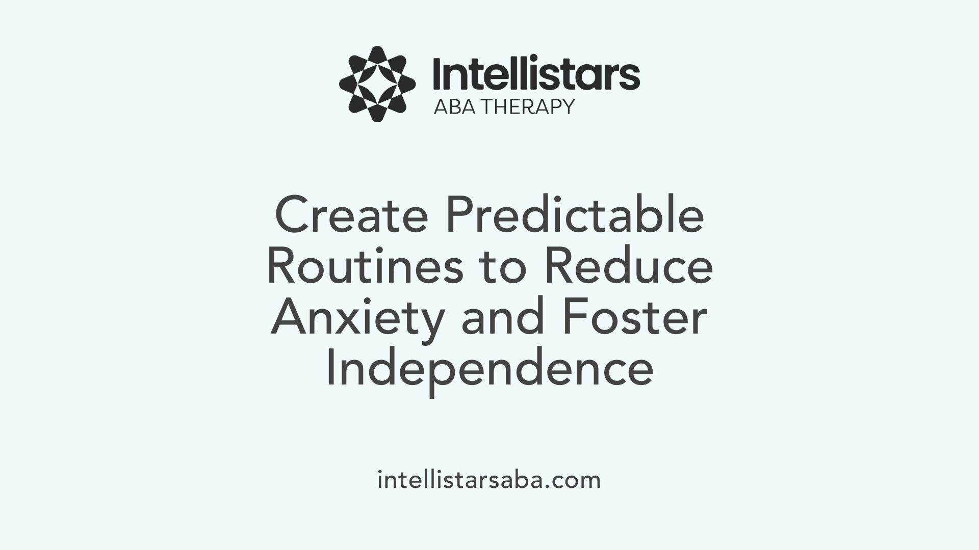 Create Predictable Routines to Reduce Anxiety and Foster Independence