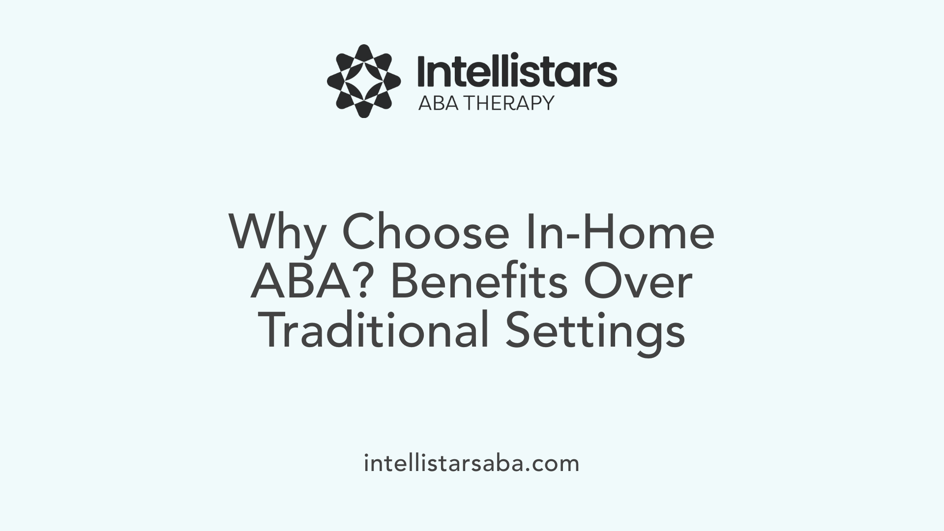 Why Choose In-Home ABA? Benefits Over Traditional Settings