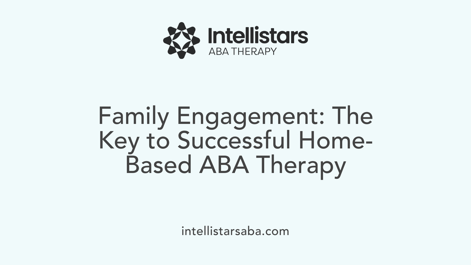Family Engagement: The Key to Successful Home-Based ABA Therapy