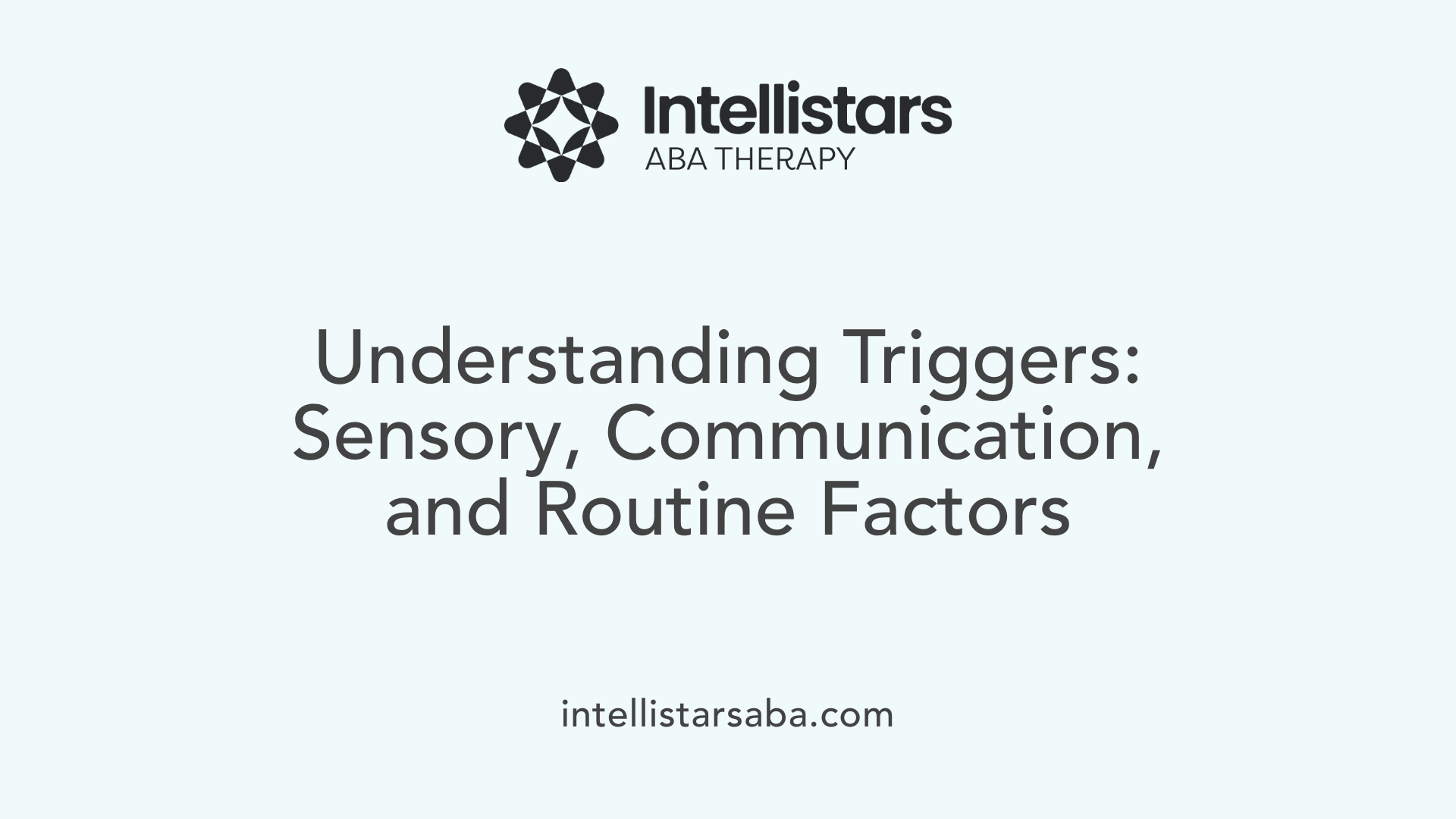 Understanding Triggers: Sensory, Communication, and Routine Factors