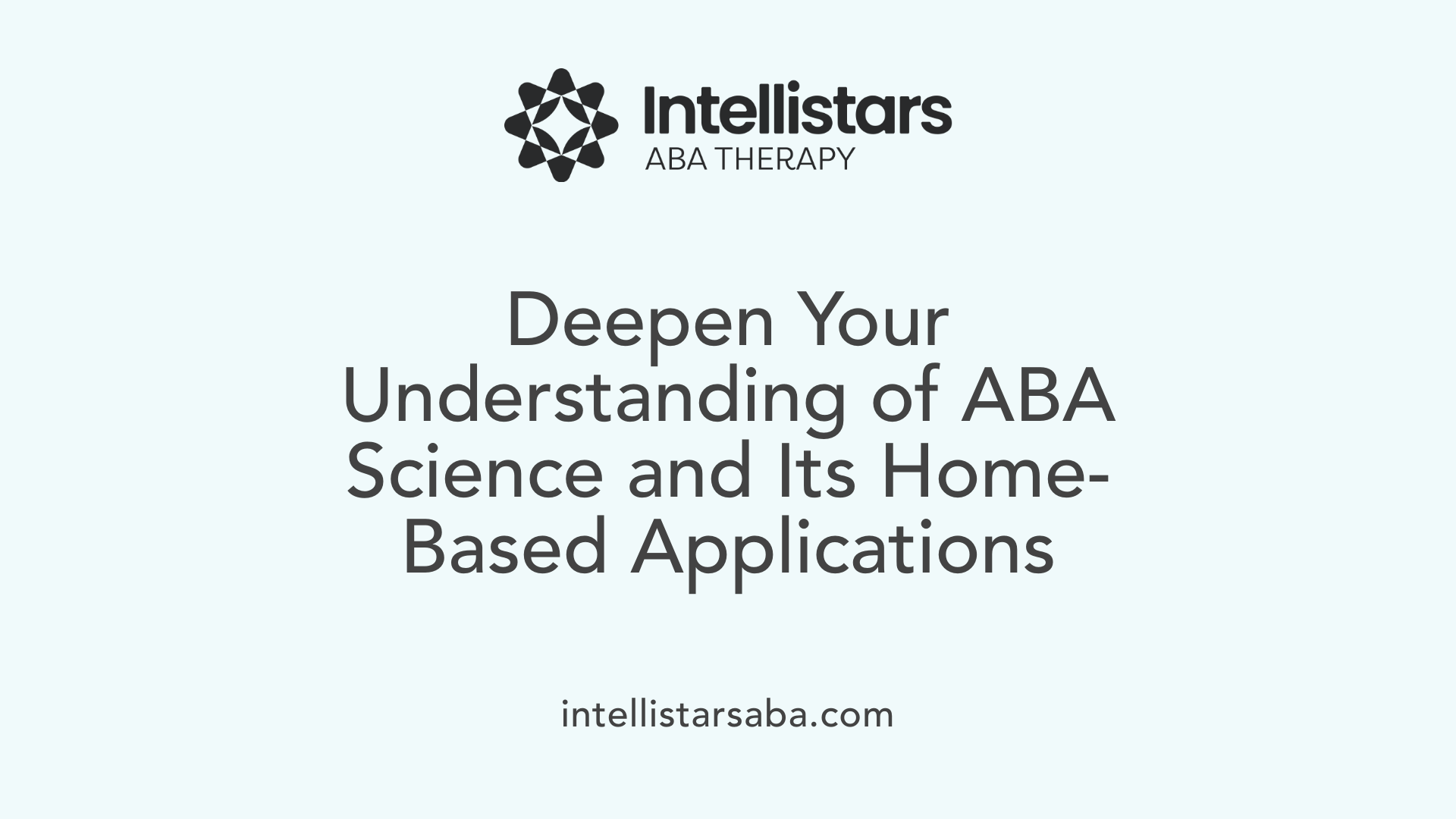 Deepen Your Understanding of ABA Science and Its Home-Based Applications