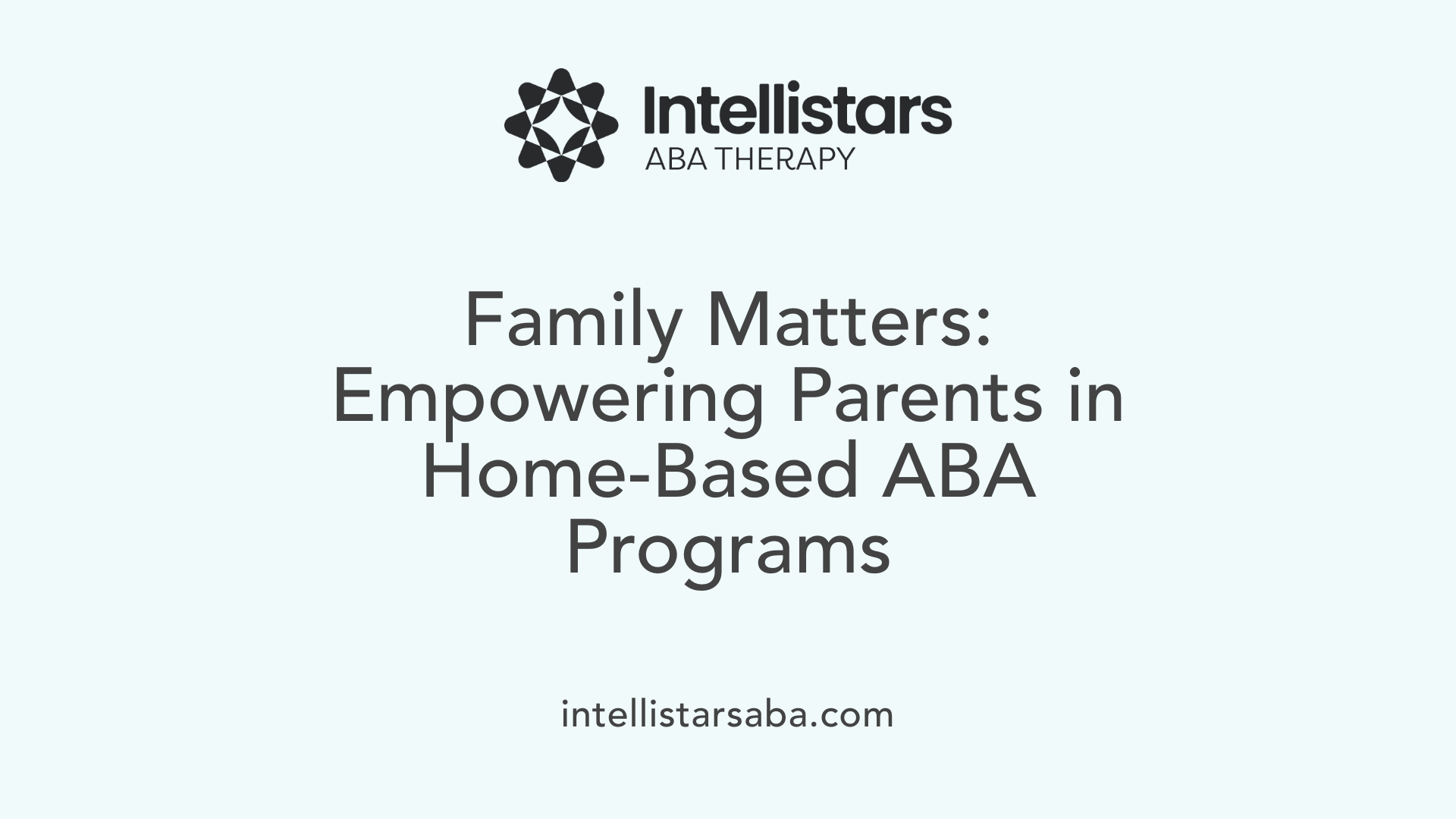 Family Matters: Empowering Parents in Home-Based ABA Programs