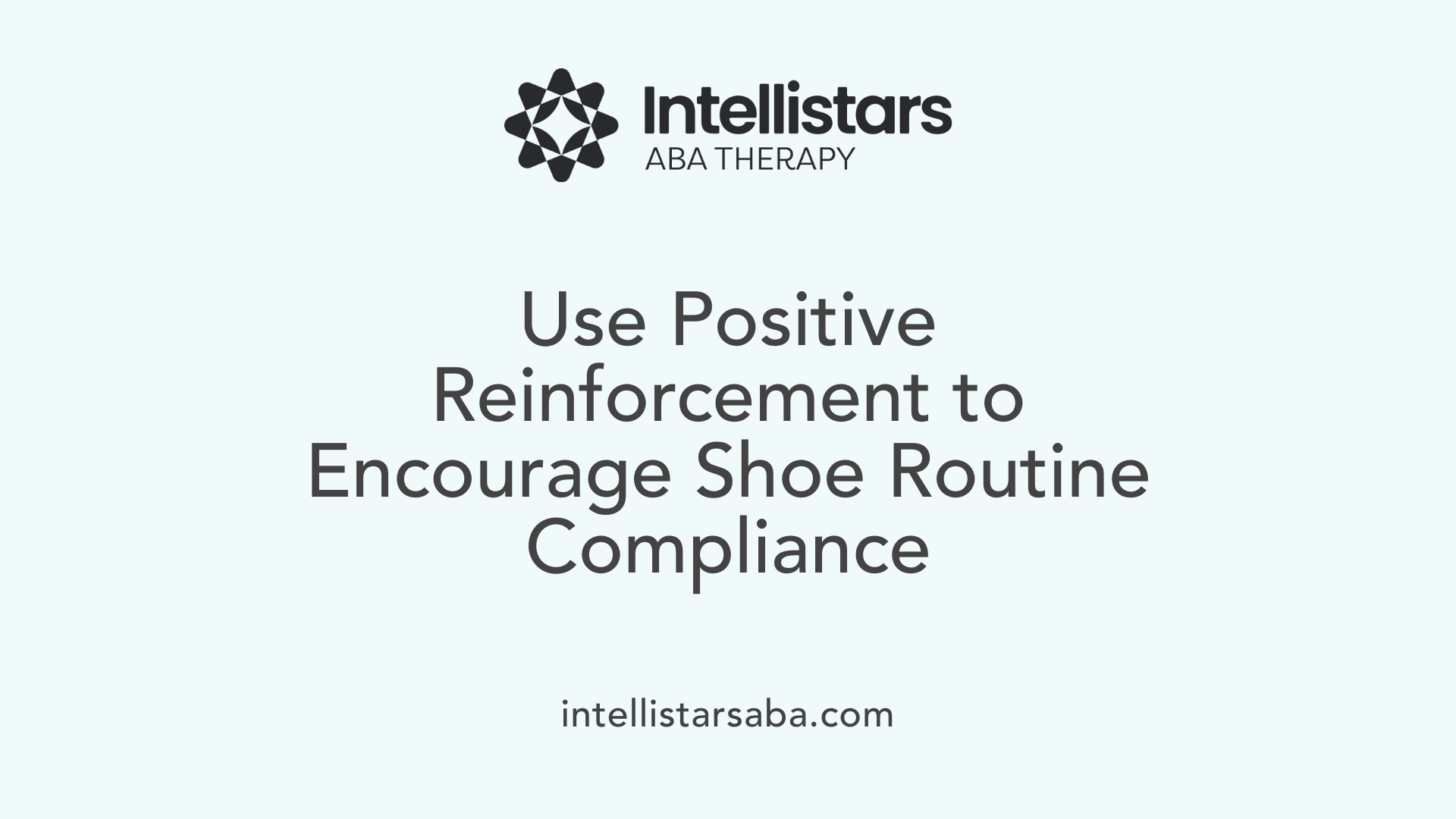 Use Positive Reinforcement to Encourage Shoe Routine Compliance