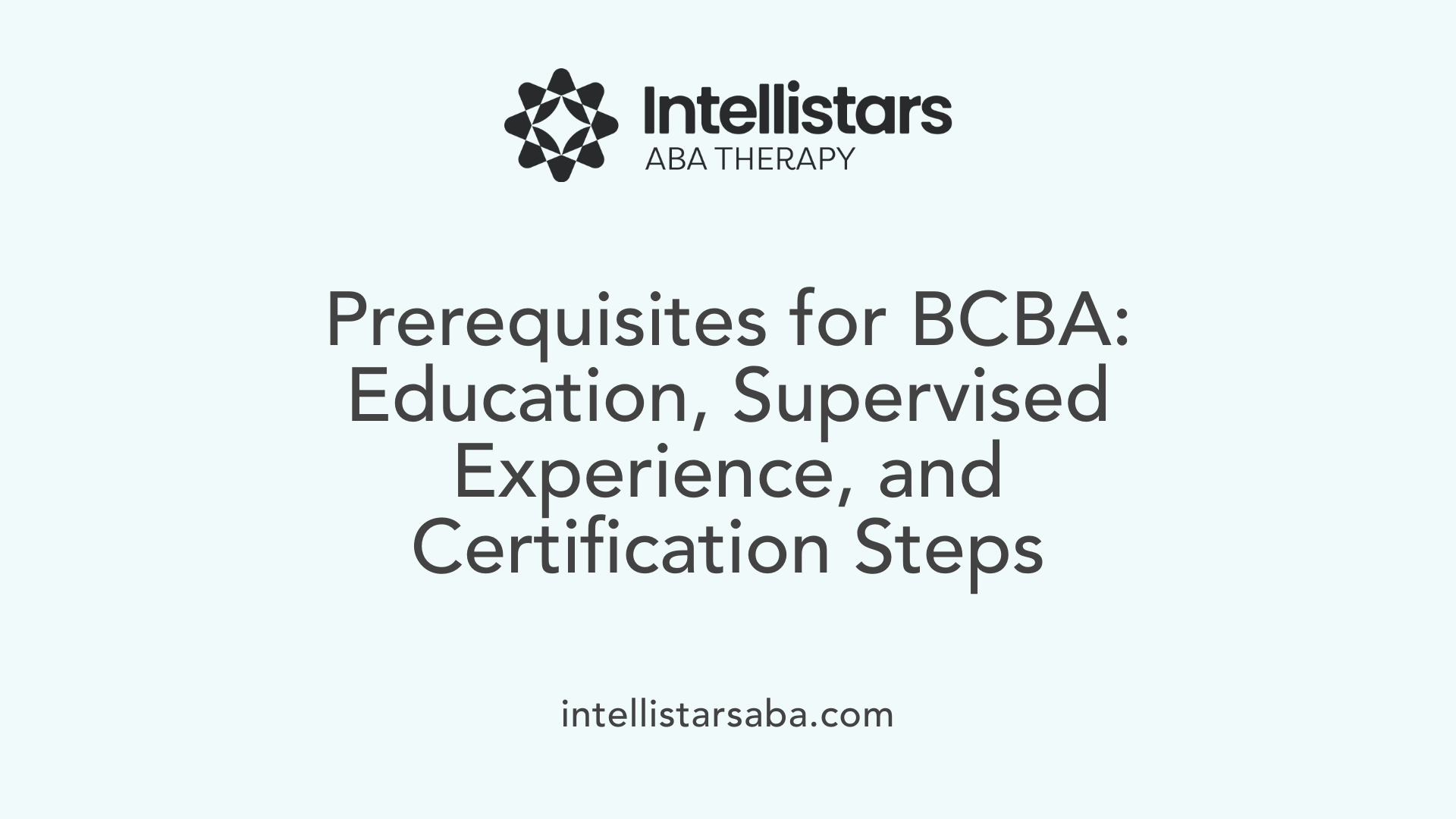 Prerequisites for BCBA: Education, Supervised Experience, and Certification Steps