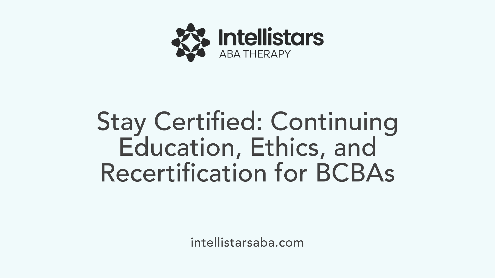 Stay Certified: Continuing Education, Ethics, and Recertification for BCBAs