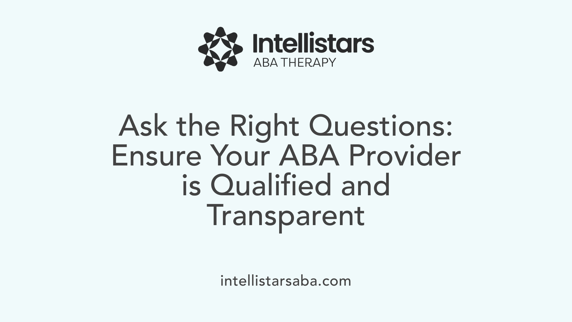 Ask the Right Questions: Ensure Your ABA Provider is Qualified and Transparent