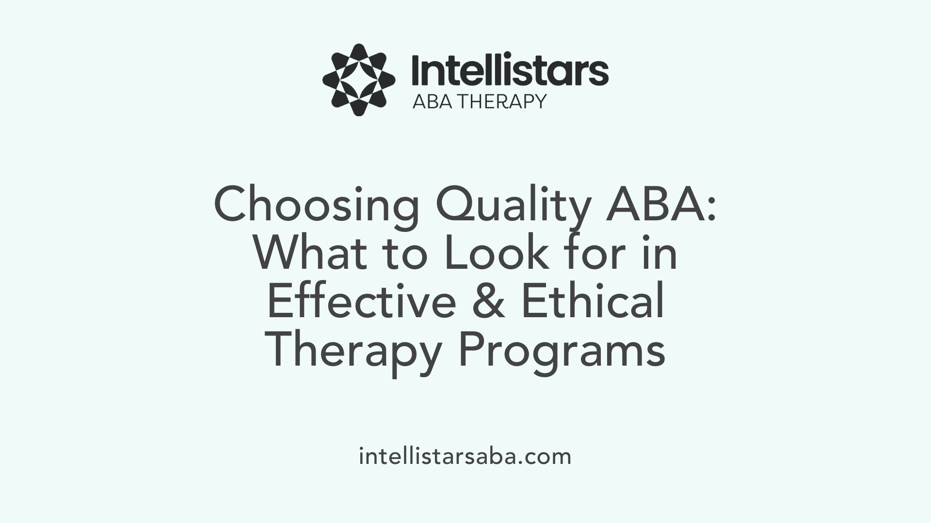 Choosing Quality ABA: What to Look for in Effective &amp; Ethical Therapy Programs