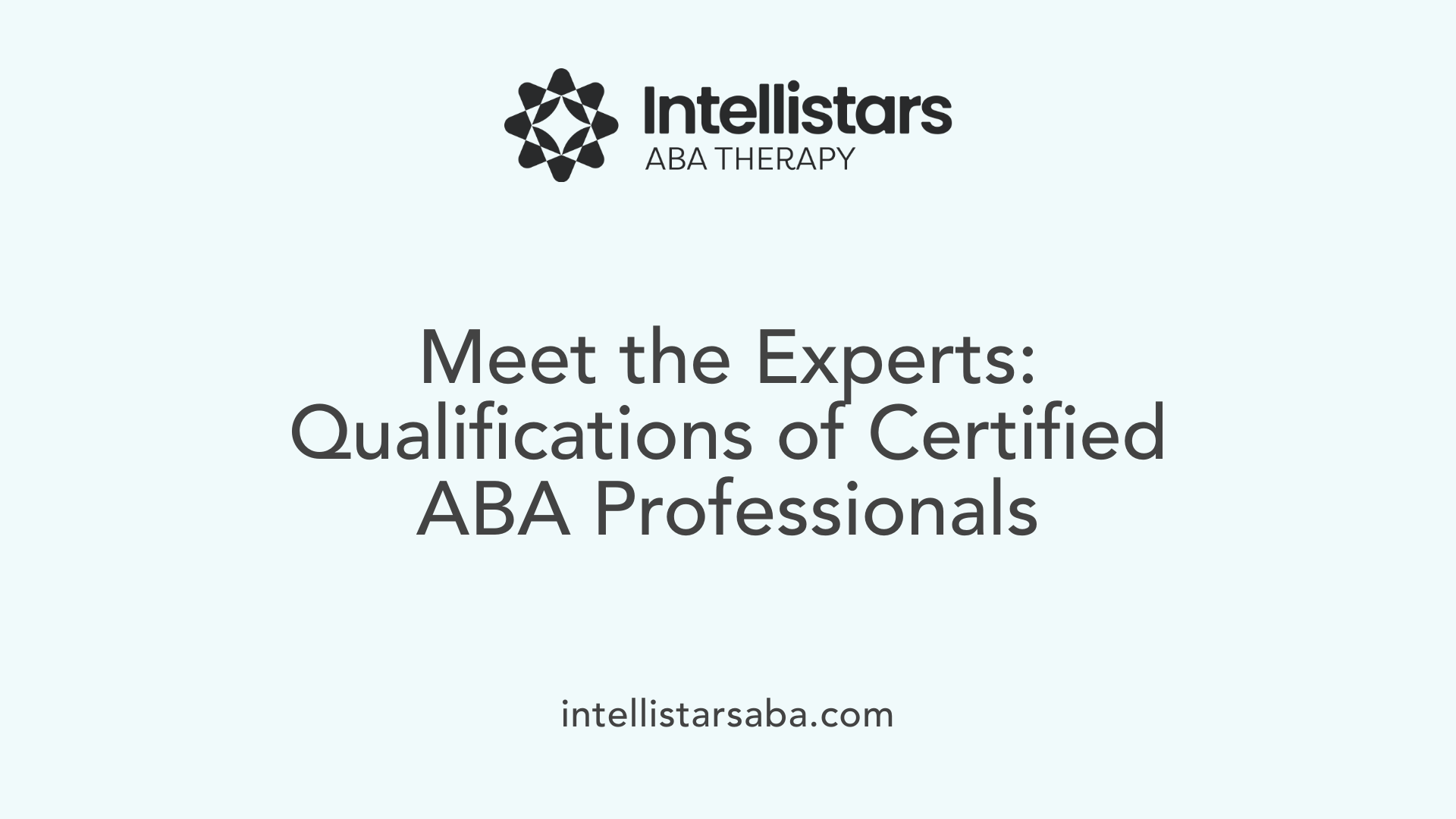 Meet the Experts: Qualifications of Certified ABA Professionals