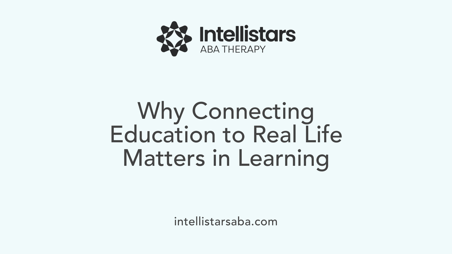 Why Connecting Education to Real Life Matters in Learning