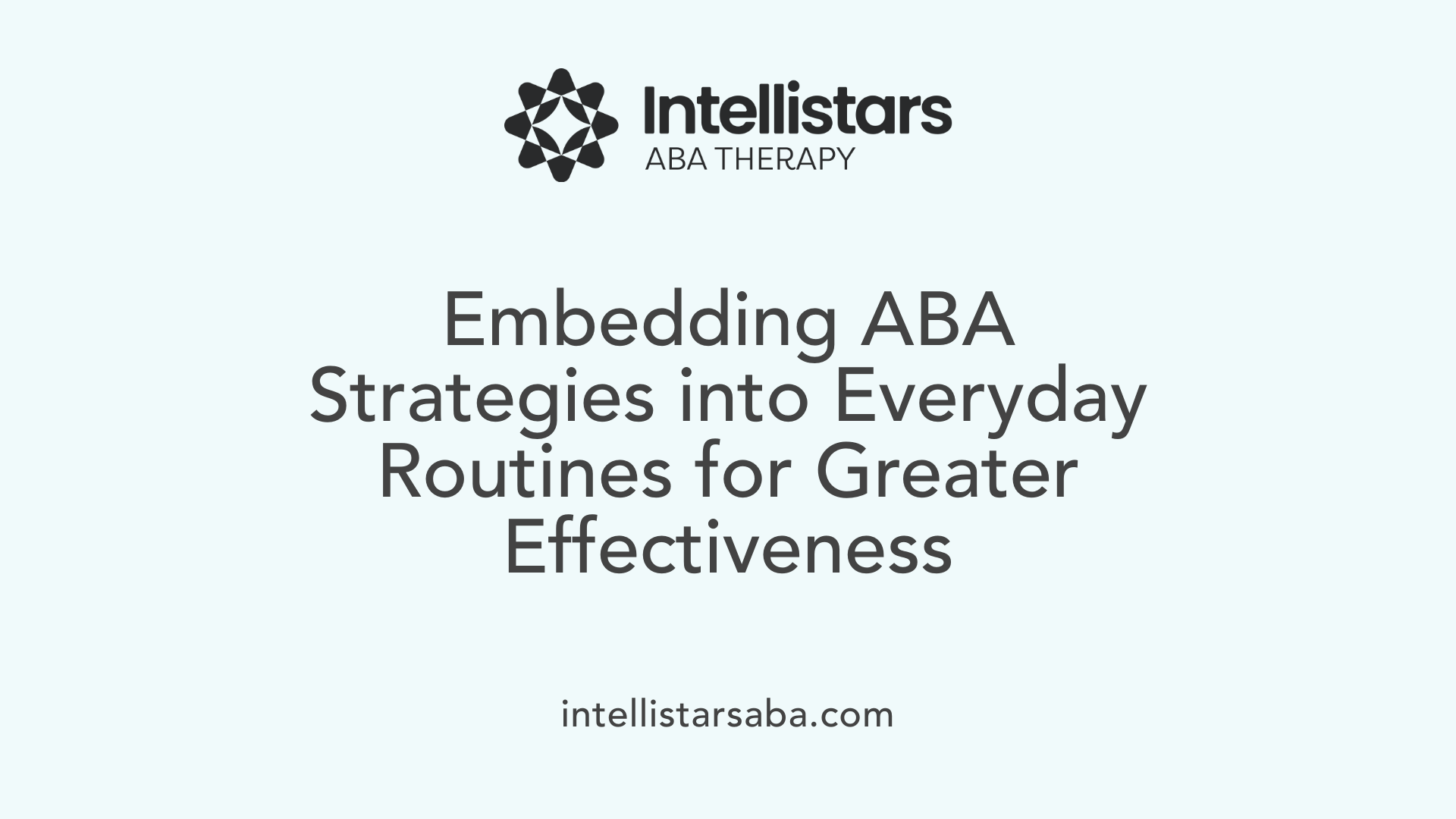 Embedding ABA Strategies into Everyday Routines for Greater Effectiveness