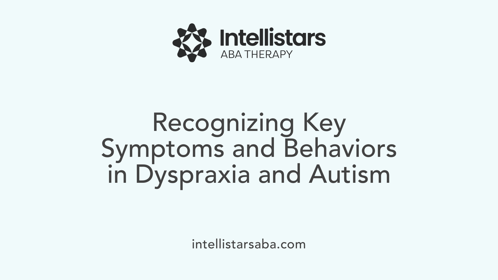 Recognizing Key Symptoms and Behaviors in Dyspraxia and Autism