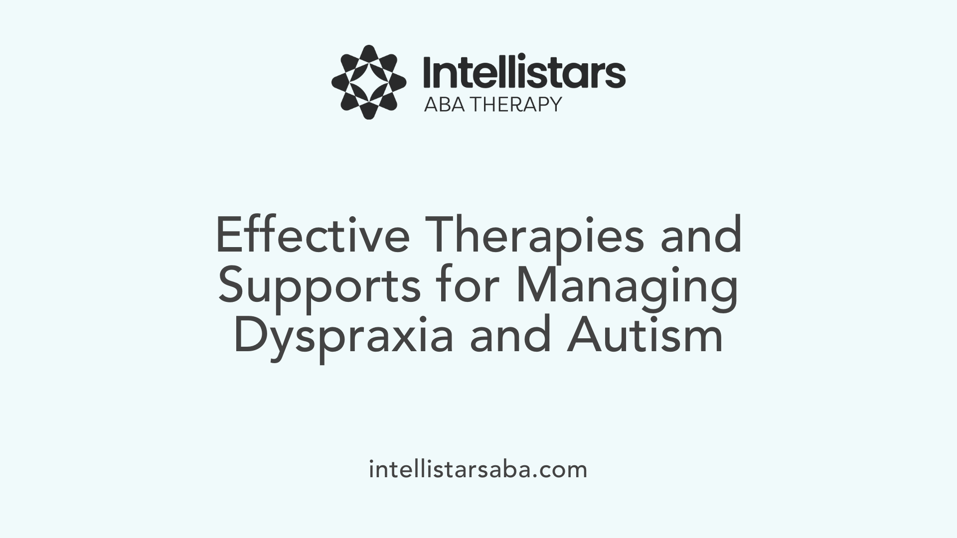 Effective Therapies and Supports for Managing Dyspraxia and Autism