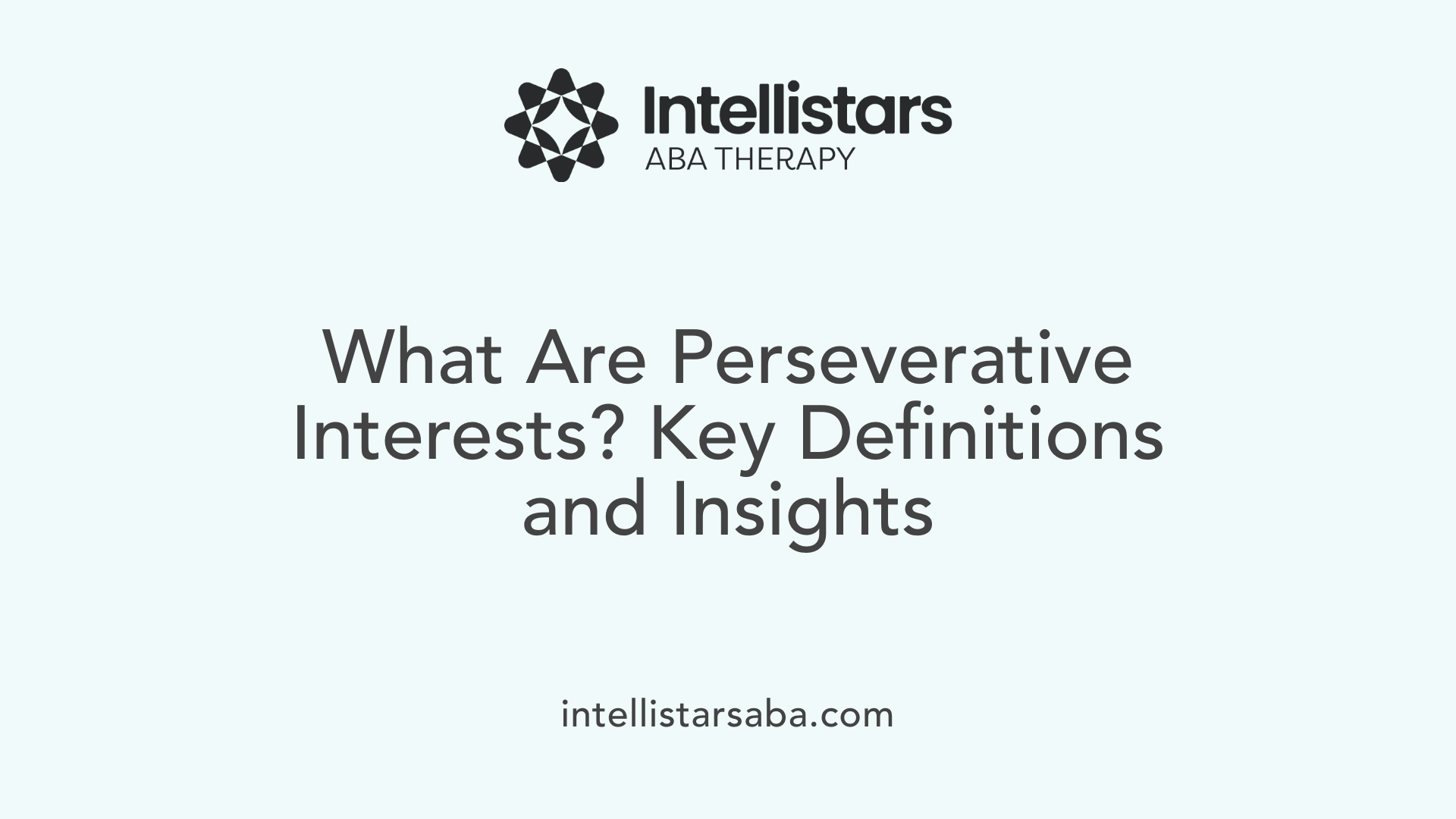 What Are Perseverative Interests? Key Definitions and Insights