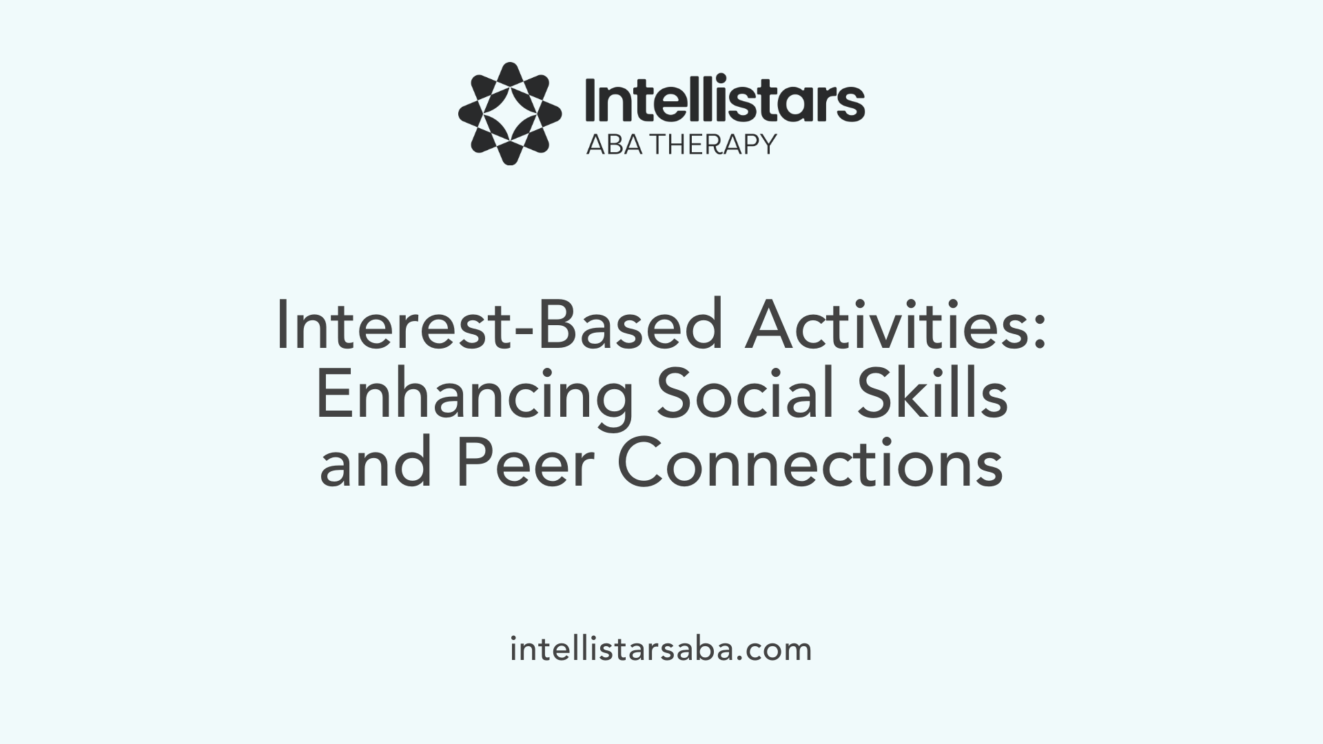 Interest-Based Activities: Enhancing Social Skills and Peer Connections
