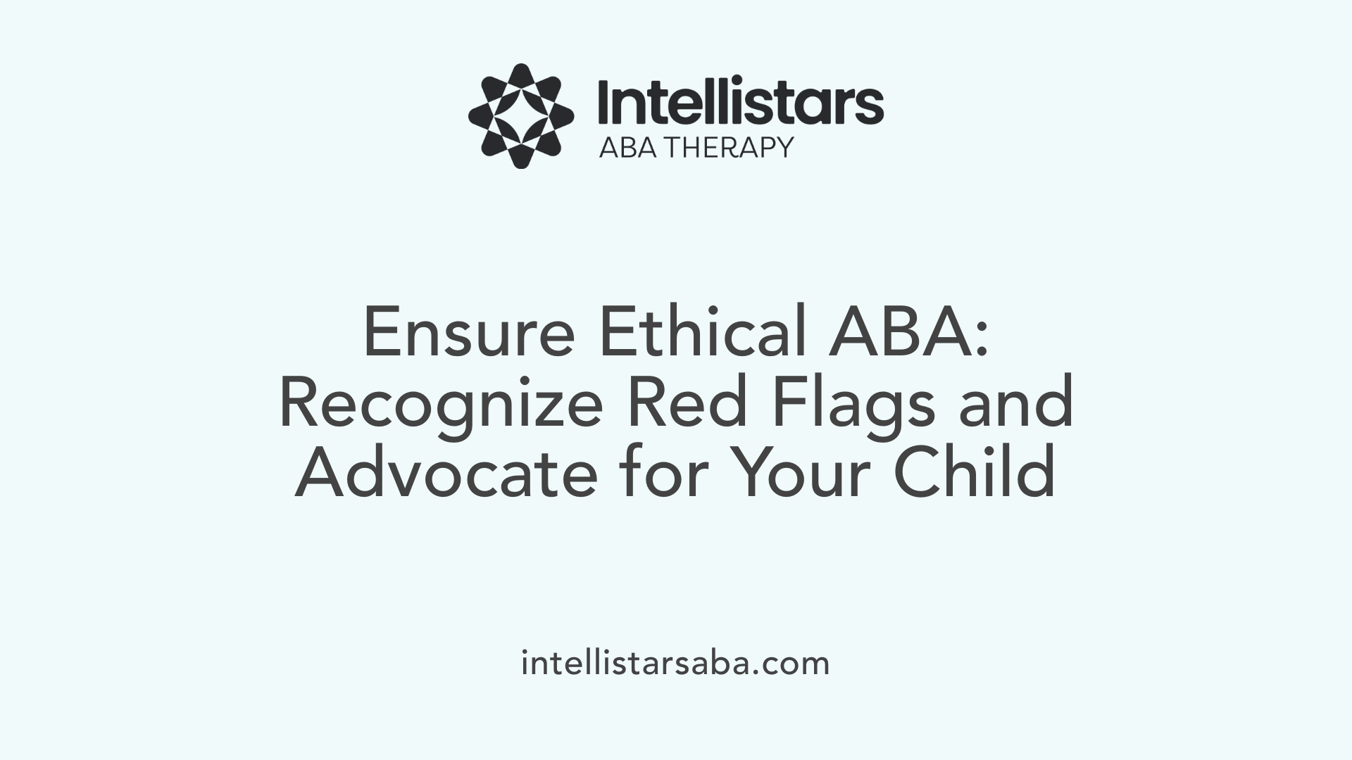 Ensure Ethical ABA: Recognize Red Flags and Advocate for Your Child