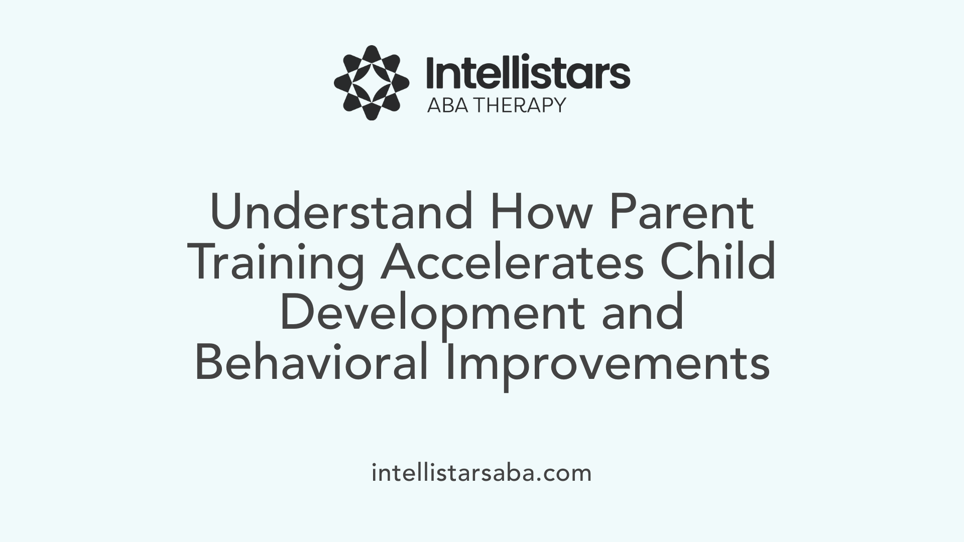 Understand How Parent Training Accelerates Child Development and Behavioral Improvements