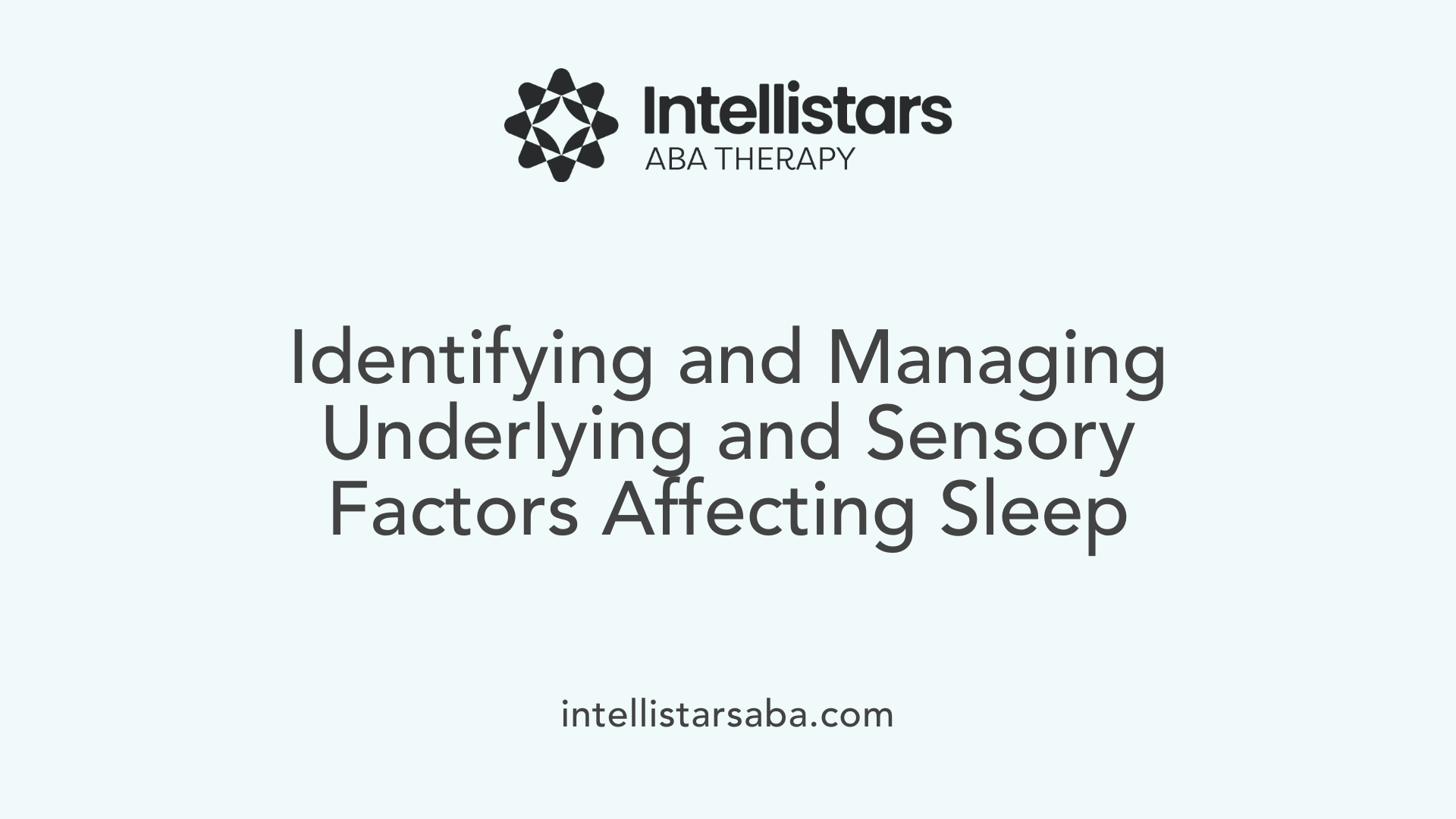 Identifying and Managing Underlying and Sensory Factors Affecting Sleep