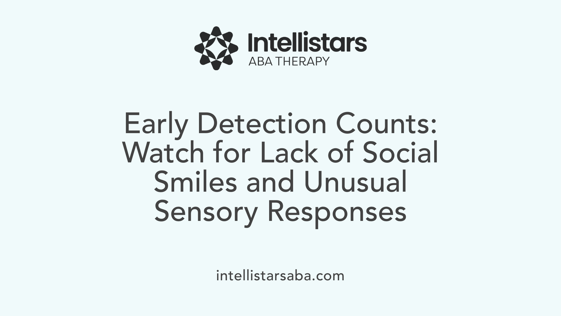 Early Detection Counts: Watch for Lack of Social Smiles and Unusual Sensory Responses