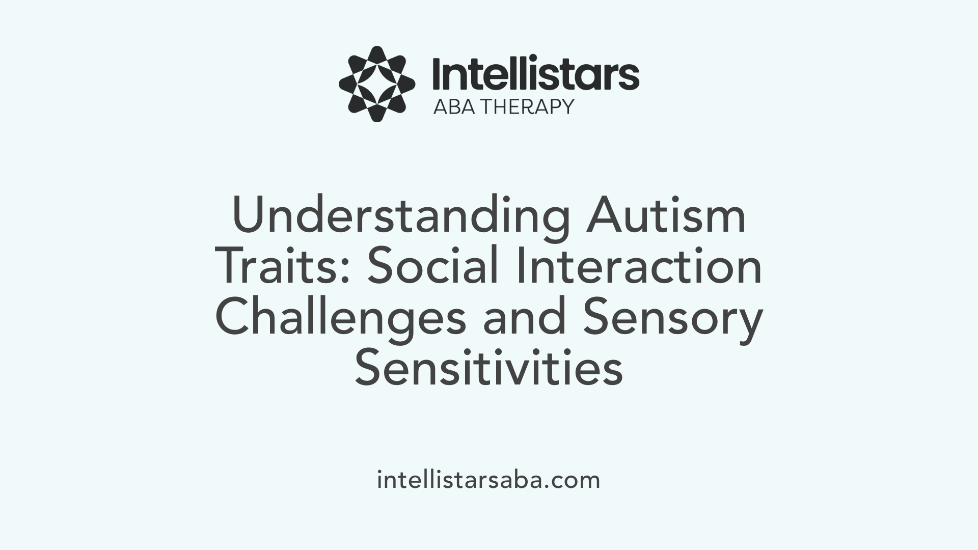 Understanding Autism Traits: Social Interaction Challenges and Sensory Sensitivities