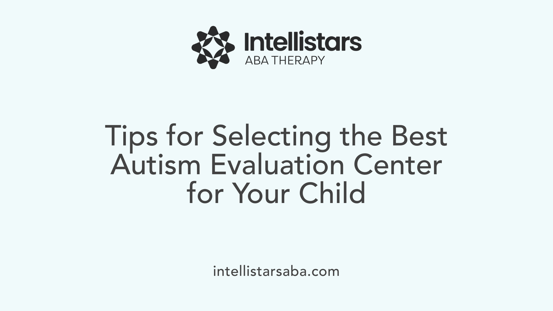 Tips for Selecting the Best Autism Evaluation Center for Your Child