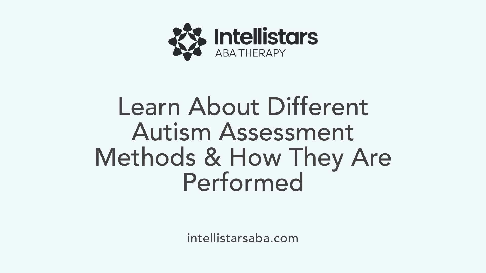 Learn About Different Autism Assessment Methods &amp; How They Are Performed