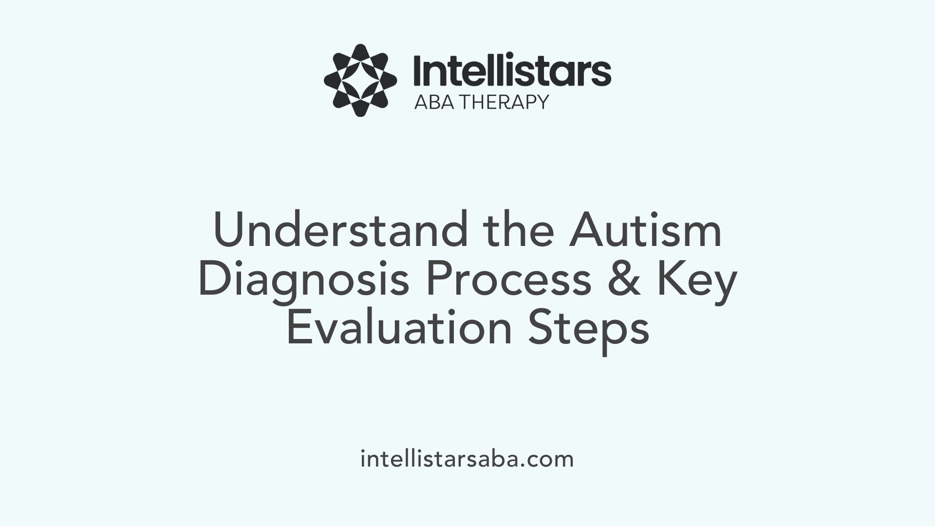 Understand the Autism Diagnosis Process &amp; Key Evaluation Steps