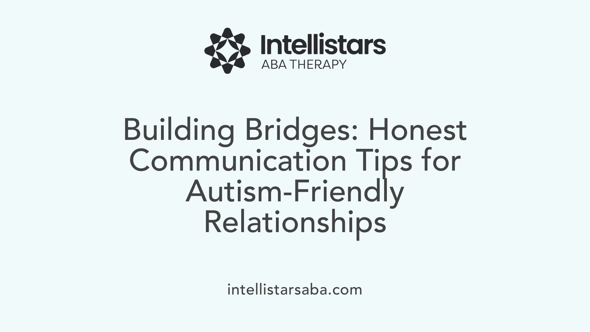 Building Bridges: Honest Communication Tips for Autism-Friendly Relationships