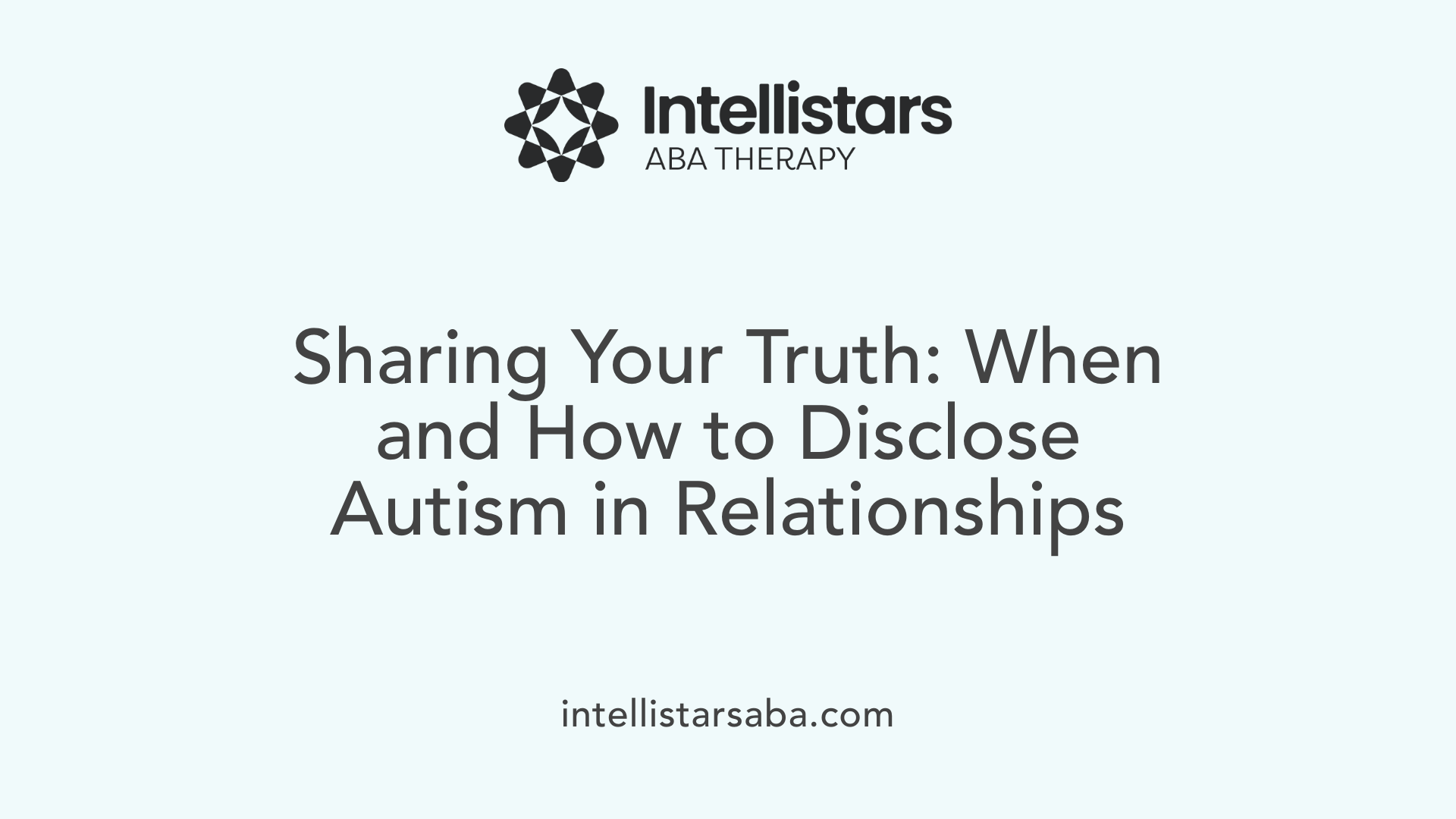 Sharing Your Truth: When and How to Disclose Autism in Relationships