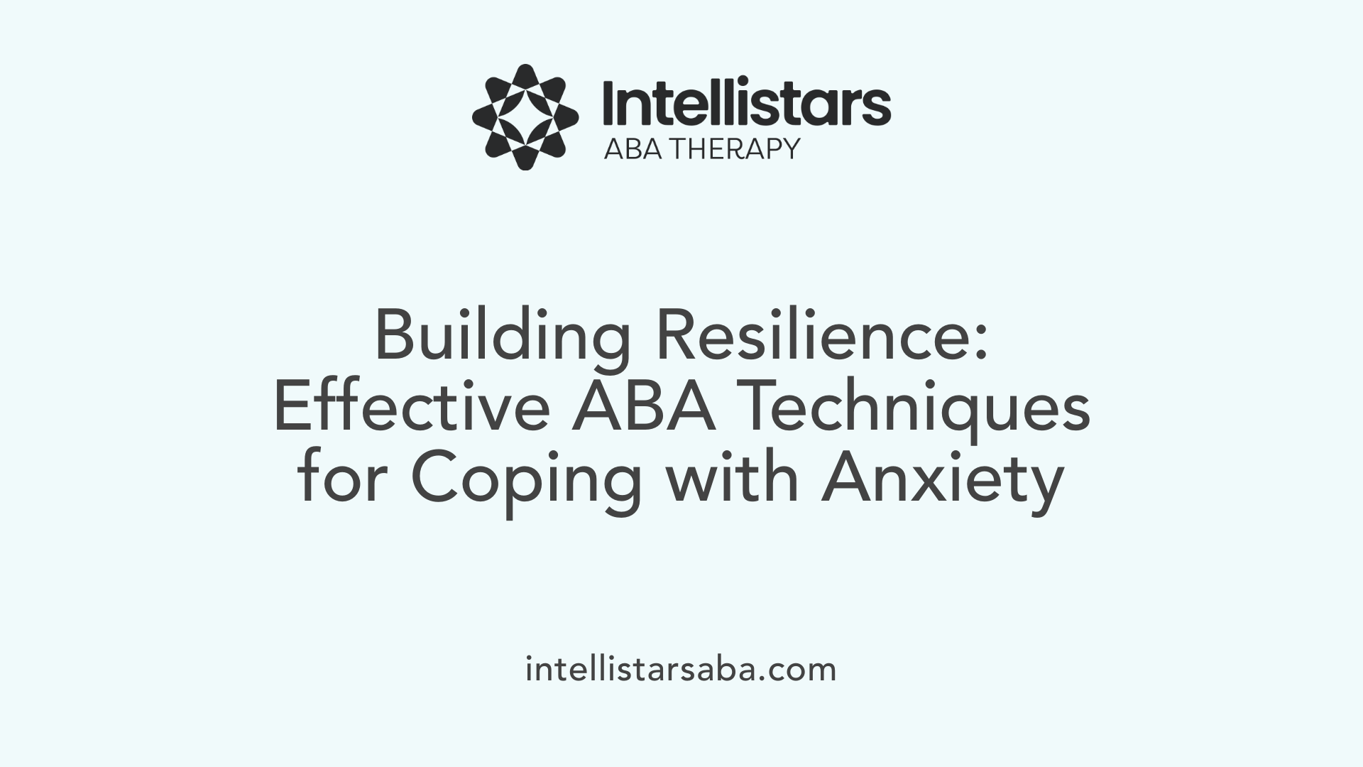 Building Resilience: Effective ABA Techniques for Coping with Anxiety