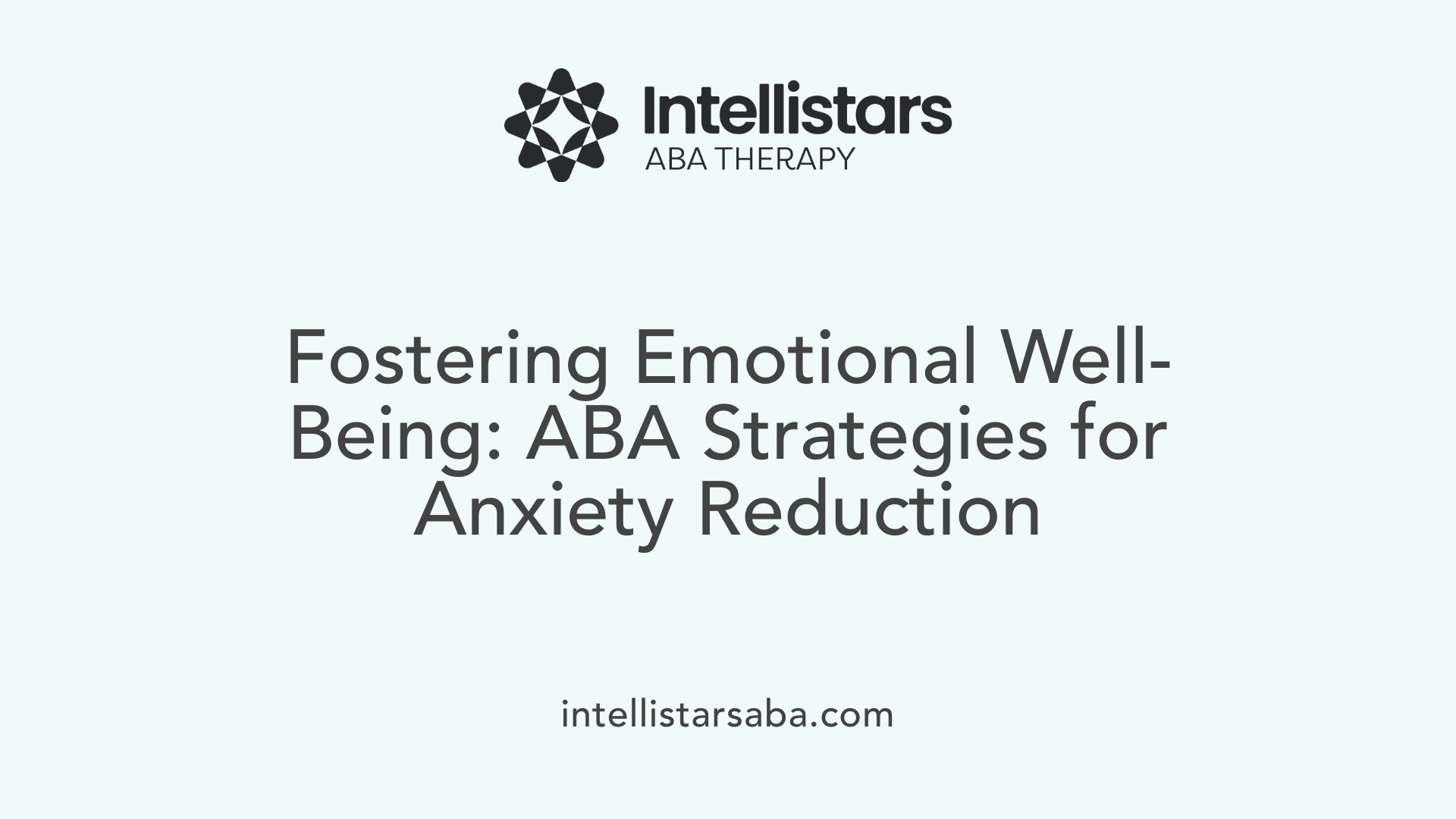 Fostering Emotional Well-Being: ABA Strategies for Anxiety Reduction
