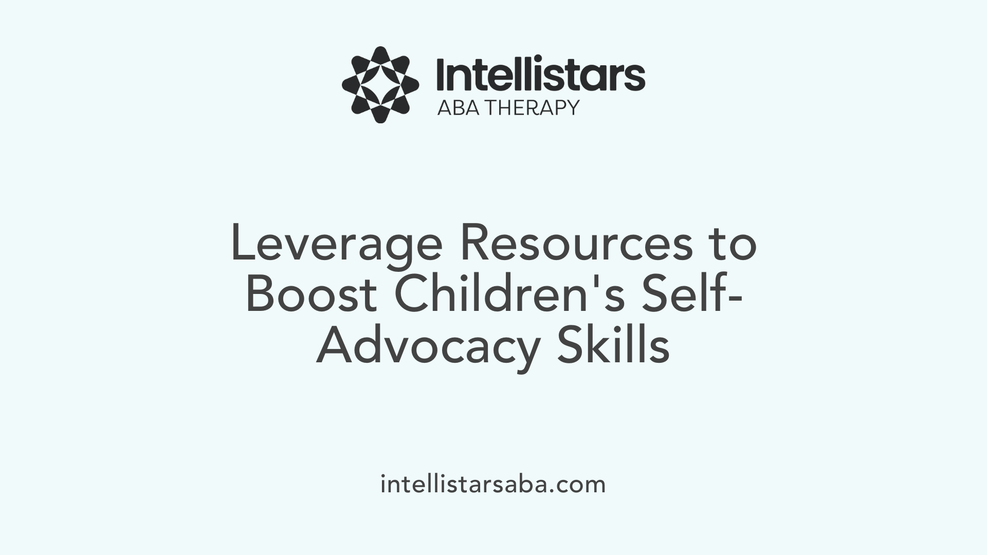 Leverage Resources to Boost Children's Self-Advocacy Skills