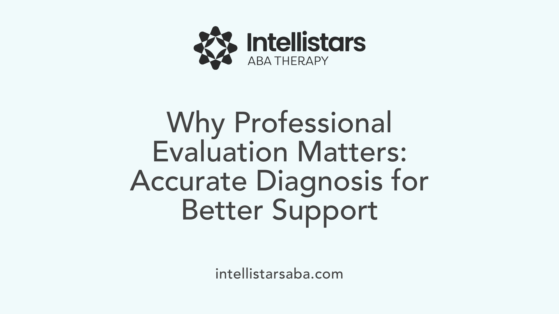 Why Professional Evaluation Matters: Accurate Diagnosis for Better Support