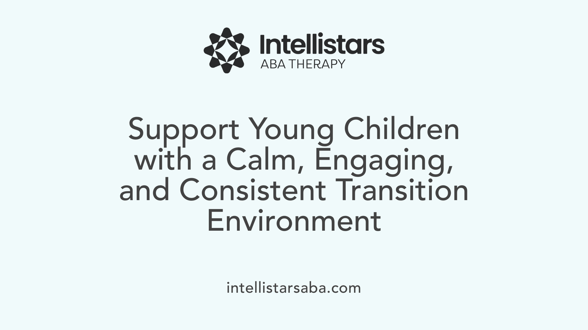Support Young Children with a Calm, Engaging, and Consistent Transition Environment