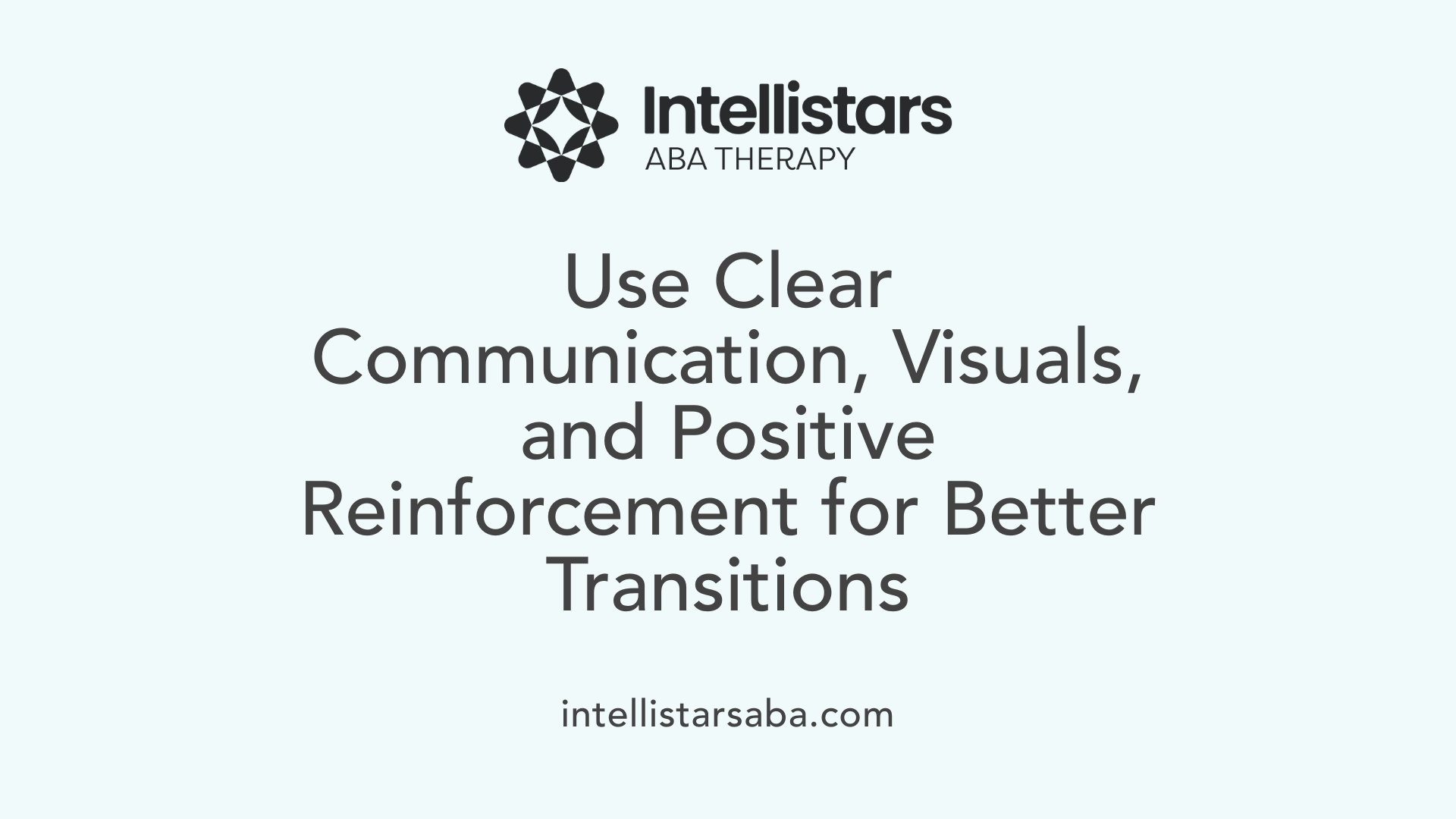 Use Clear Communication, Visuals, and Positive Reinforcement for Better Transitions