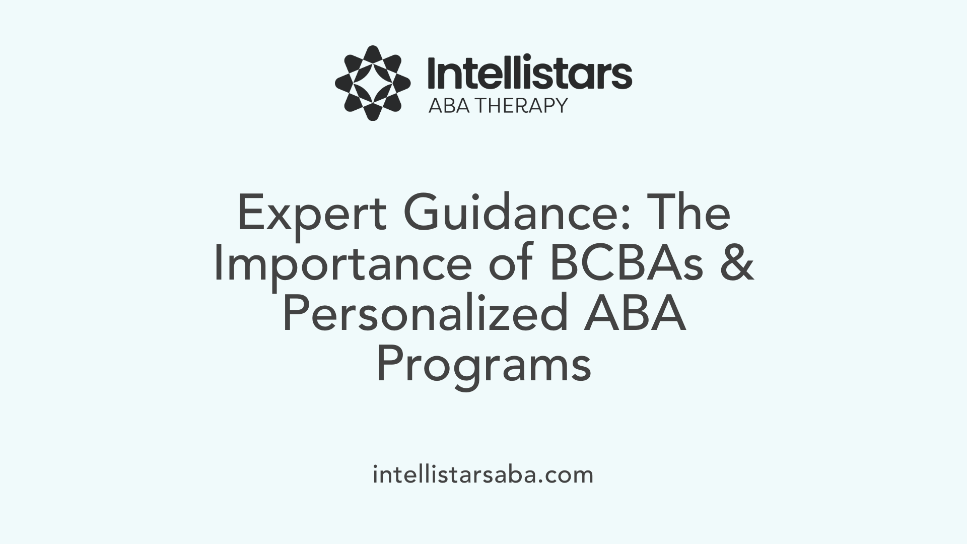 Expert Guidance: The Importance of BCBAs &amp; Personalized ABA Programs