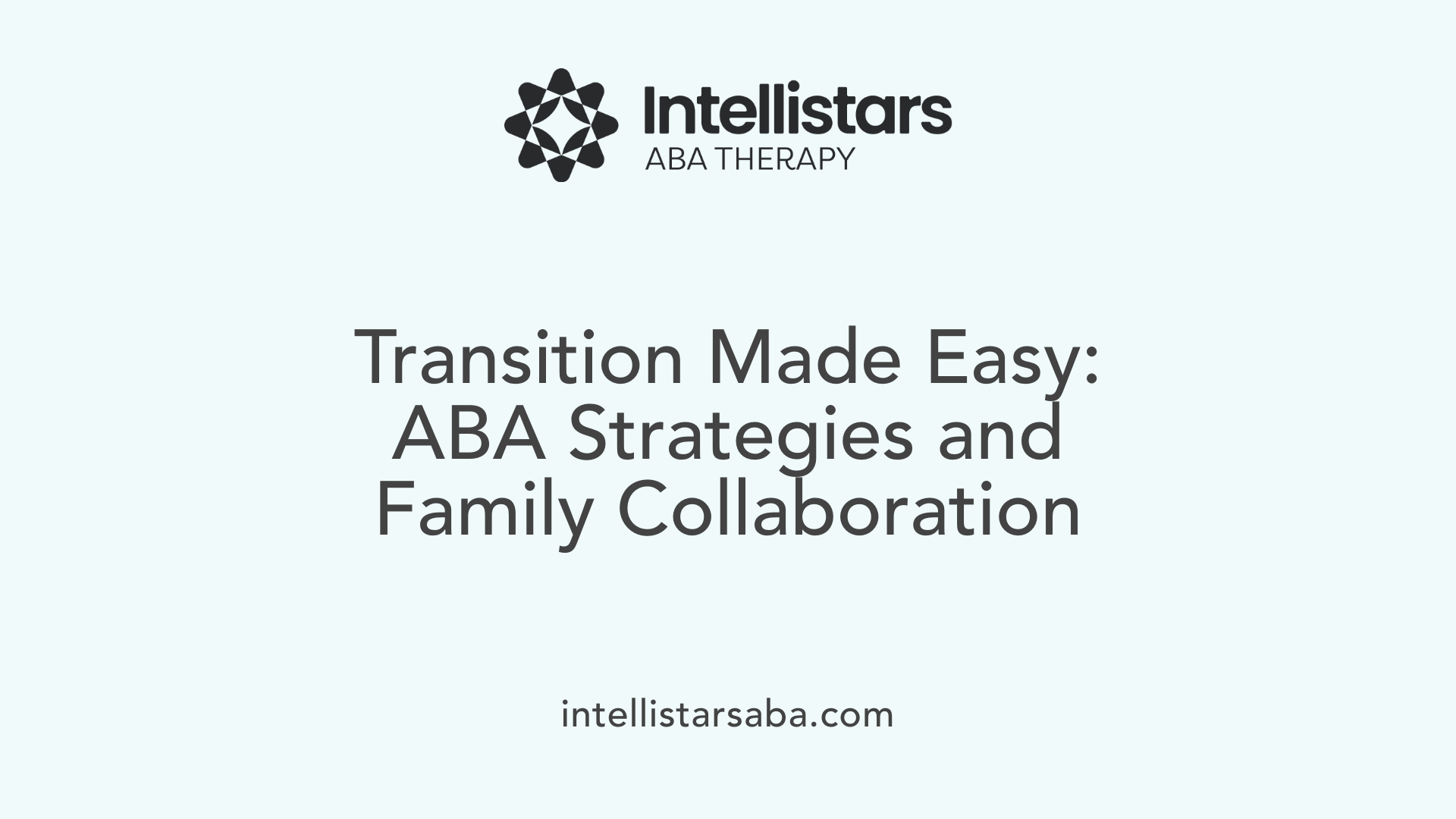 Transition Made Easy: ABA Strategies and Family Collaboration