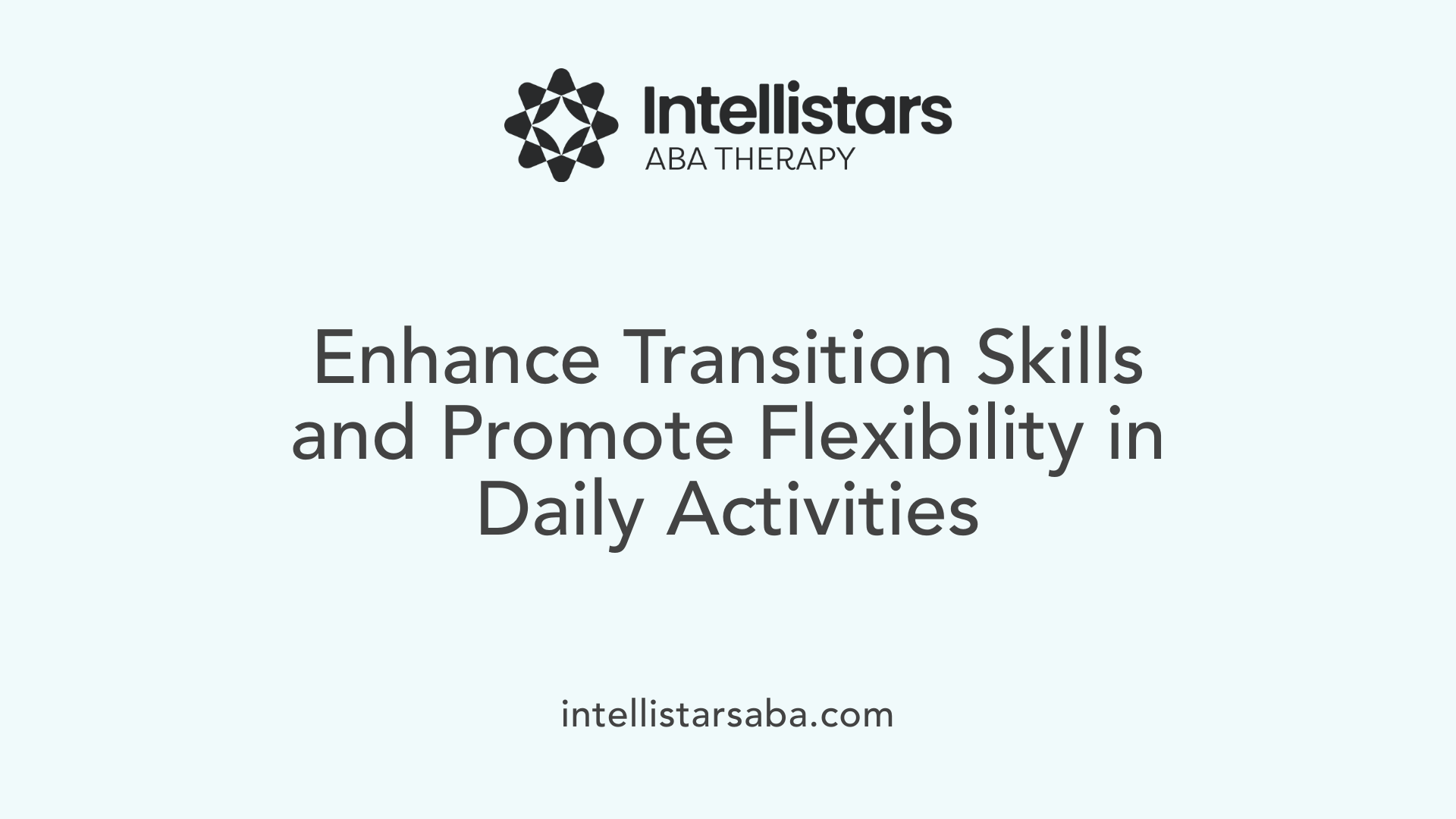 Enhance Transition Skills and Promote Flexibility in Daily Activities