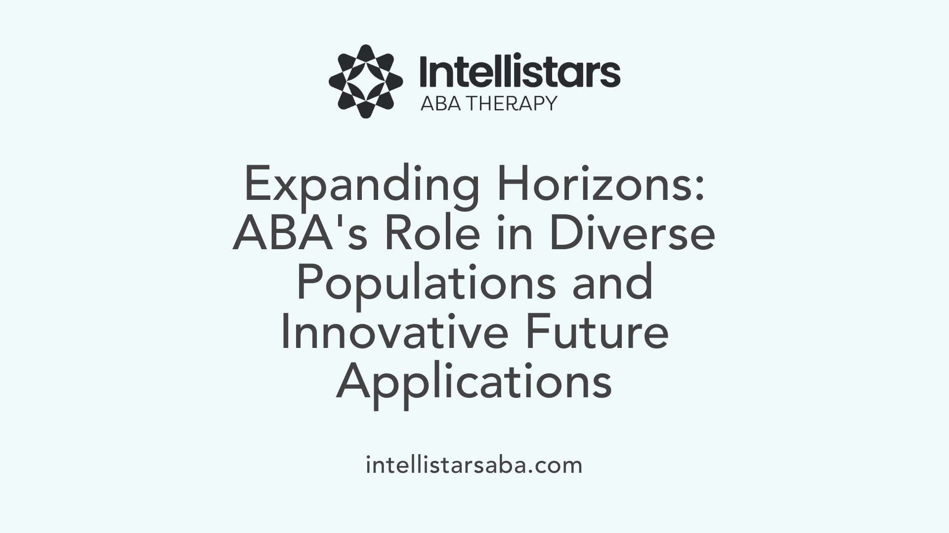 Expanding Horizons: ABA's Role in Diverse Populations and Innovative Future Applications
