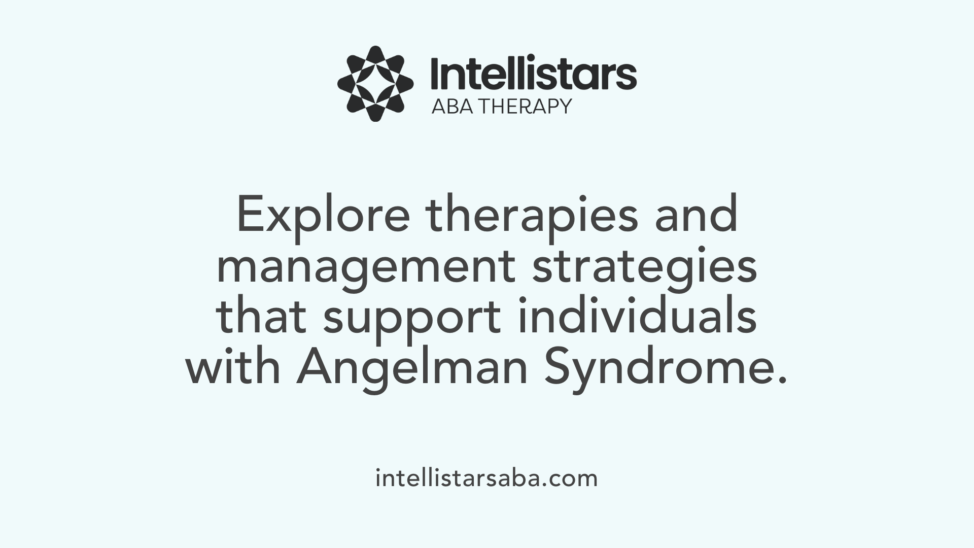 Explore therapies and management strategies that support individuals with Angelman Syndrome.
