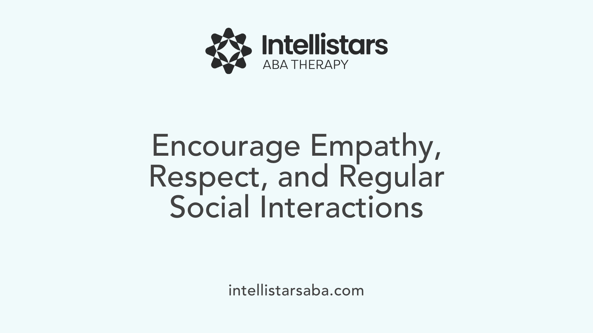 Encourage Empathy, Respect, and Regular Social Interactions