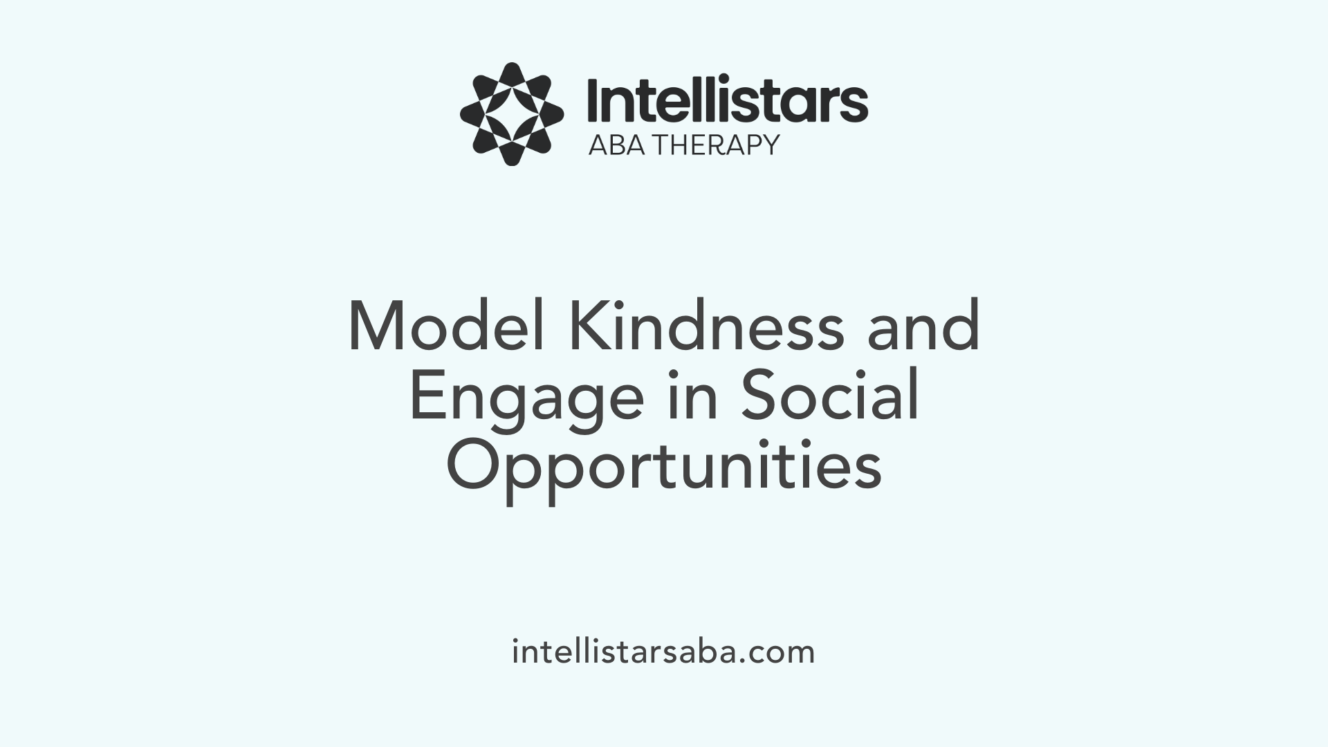 Model Kindness and Engage in Social Opportunities