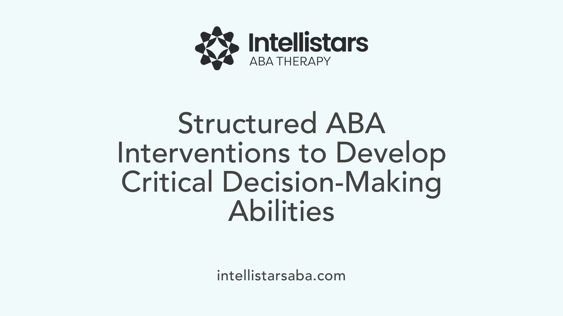 Structured ABA Interventions to Develop Critical Decision-Making Abilities