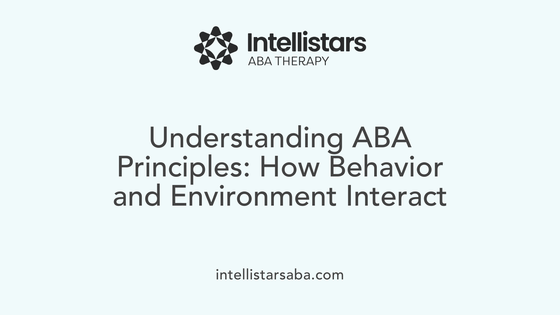 Understanding ABA Principles: How Behavior and Environment Interact