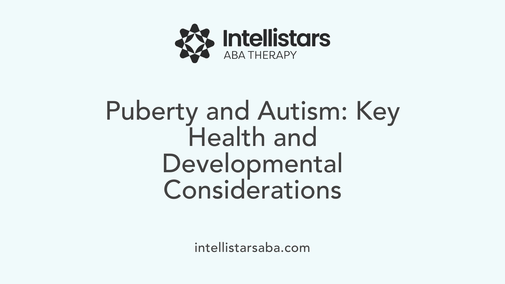 Puberty and Autism: Key Health and Developmental Considerations