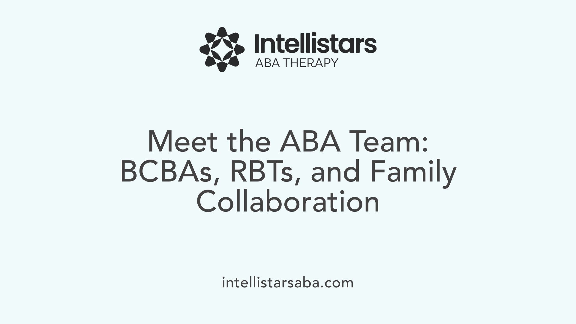 Meet the ABA Team: BCBAs, RBTs, and Family Collaboration