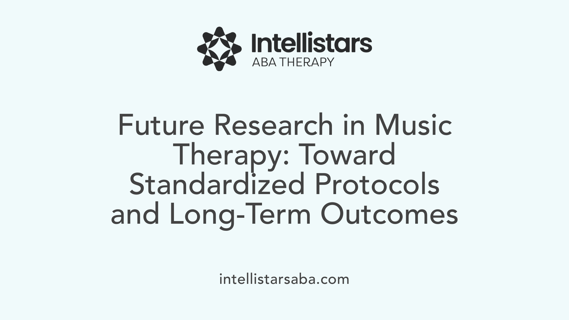 Future Research in Music Therapy: Toward Standardized Protocols and Long-Term Outcomes