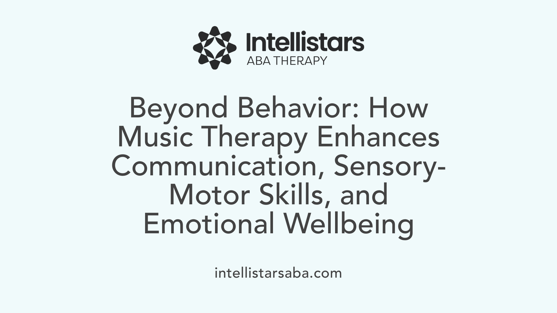 Beyond Behavior: How Music Therapy Enhances Communication, Sensory-Motor Skills, and Emotional Wellbeing