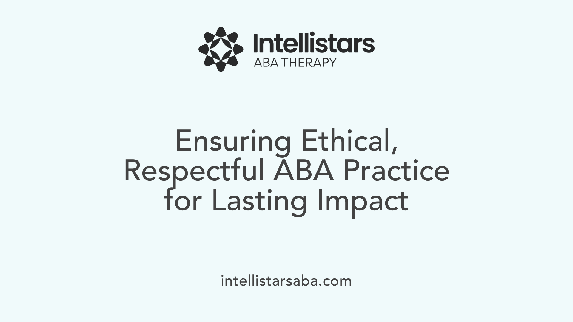Ensuring Ethical, Respectful ABA Practice for Lasting Impact