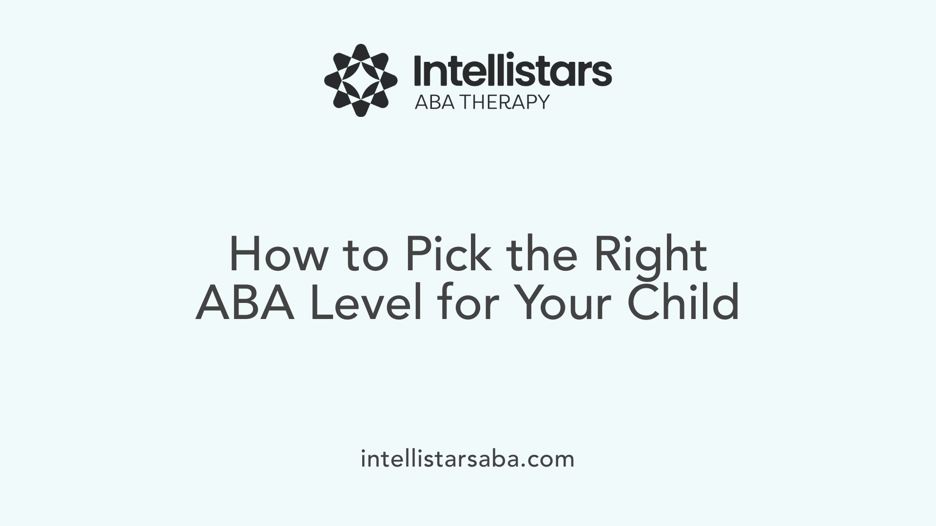 How to Pick the Right ABA Level for Your Child